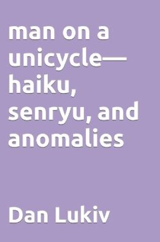 Cover of man on a unicycle-haiku, senryu, and anomalies