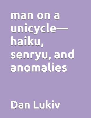 Book cover for man on a unicycle-haiku, senryu, and anomalies