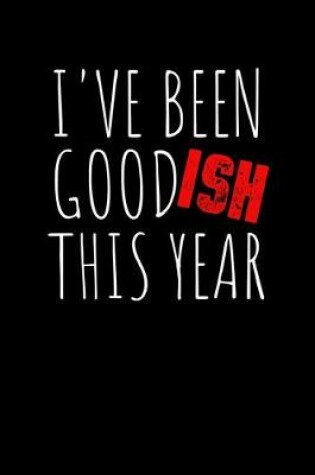 Cover of I've Been Goodish This Year