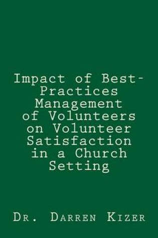 Cover of Impact of Best-Practices Management of Volunteers on Volunteer Satisfaction in a Church setting