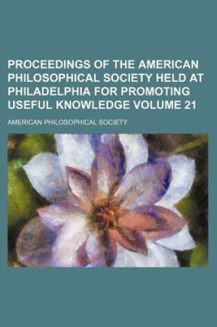 Cover of Proceedings of the American Philosophical Society Held at Philadelphia for Promoting Useful Knowledge Volume 21