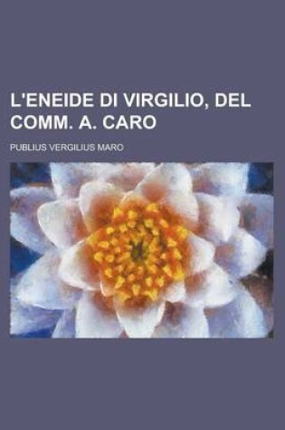 Cover of L'Eneide Di Virgilio, del Comm. A. Caro