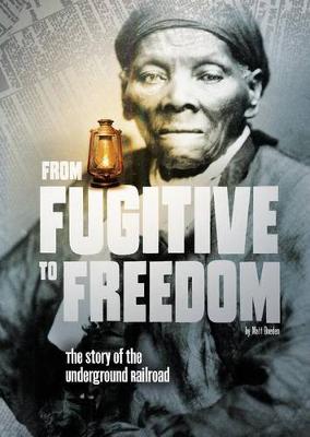 Book cover for From Fugitive to Freedom: The Story of the Underground Railroad