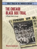 Book cover for The Chicago Black Sox Trial