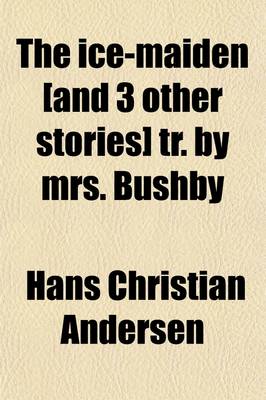 Book cover for The Ice-Maiden [And 3 Other Stories] Tr. by Mrs. Bushby