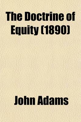 Book cover for The Doctrine of Equity; Being a Commentary on the Law as Administered by the Court of Chancery