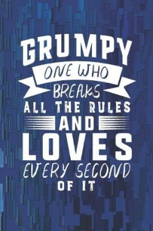 Cover of Grumpy One Who Breaks All The Rules And Loves Every Second Of It