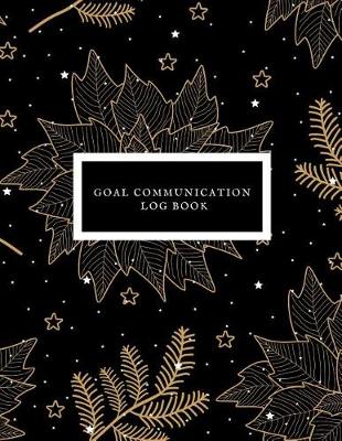 Book cover for Goal Communication Log Book