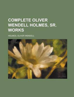 Book cover for Complete Oliver Wendell Holmes, Sr. Works