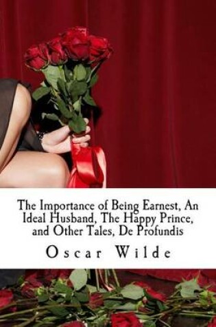 Cover of The Importance of Being Earnest, an Ideal Husband, the Happy Prince, and Other Tales, de Profundis