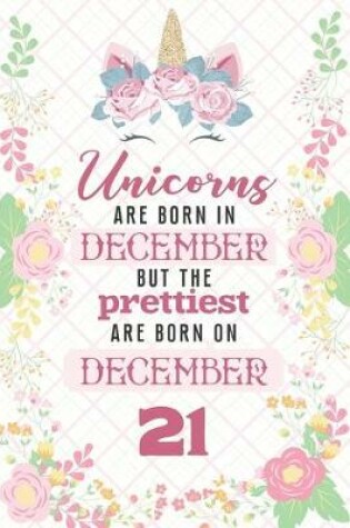 Cover of Unicorns Are Born In December But The Prettiest Are Born On December 21