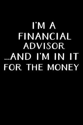 Book cover for I'm a Financial Advisor...and I'm in It for the Money