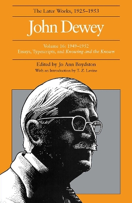 Book cover for The Collected Works of John Dewey v. 16; 1949-1952, Essays, Typescripts, and Knowing and the Known