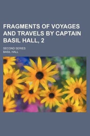 Cover of Fragments of Voyages and Travels by Captain Basil Hall, 2; Second Series