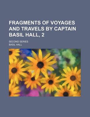 Book cover for Fragments of Voyages and Travels by Captain Basil Hall, 2; Second Series