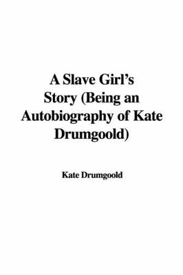 Book cover for A Slave Girl's Story (Being an Autobiography of Kate Drumgoold)