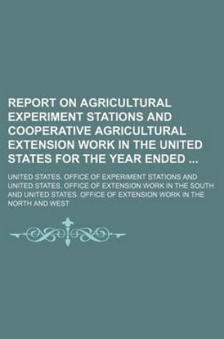 Cover of Report on Agricultural Experiment Stations and Cooperative Agricultural Extension Work in the United States for the Year Ended