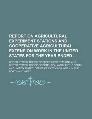 Book cover for Report on Agricultural Experiment Stations and Cooperative Agricultural Extension Work in the United States for the Year Ended