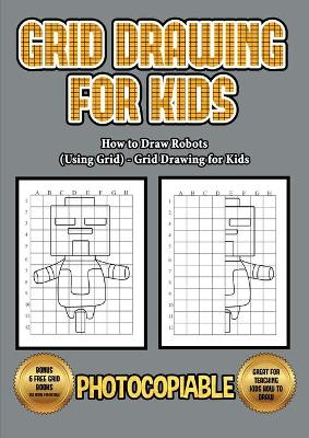 Book cover for How to Draw Robots (Using Grids) - Grid Drawing for Kids