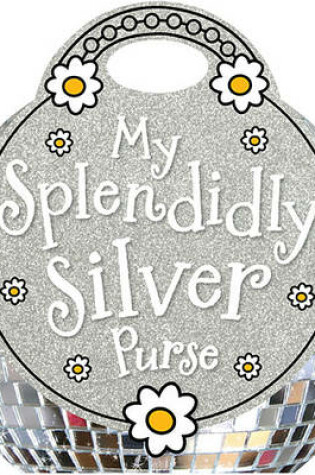 Cover of My Splendidly Silver Purse