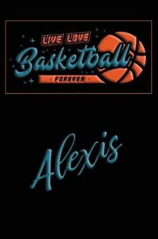 Cover of Live Love Basketball Forever Alexis
