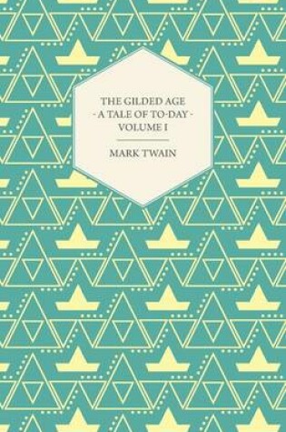 Cover of The Gilded Age - A Tale Of Today. Vol I