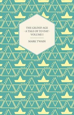 Book cover for The Gilded Age - A Tale Of Today. Vol I