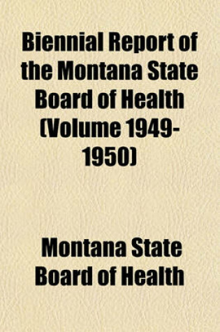 Cover of Biennial Report of the Montana State Board of Health (Volume 1949-1950)