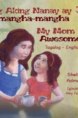 Cover of Ang Aking Nanay ay Kamangha-mangha My Mom is Awesome