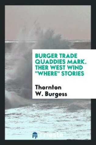 Cover of Burger Trade Quaddies Mark. Ther West Wind Where Stories