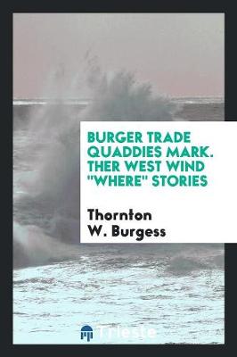 Book cover for Burger Trade Quaddies Mark. Ther West Wind Where Stories