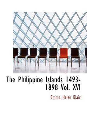 Book cover for The Philippine Islands 1493-1898 Vol. XVI