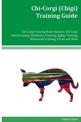 Cover of Chi-Corgi (Chigi) Training Guide Chi-Corgi Training Book Features