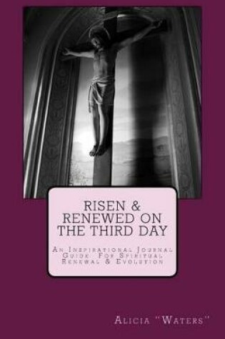 Cover of Risen & Renewed On The Third Day