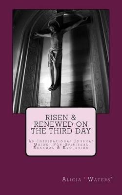 Book cover for Risen & Renewed On The Third Day
