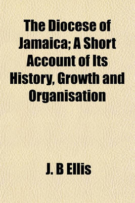 Book cover for The Diocese of Jamaica; A Short Account of Its History, Growth and Organisation