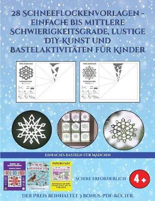 Book cover for Einfaches Basteln für Mädchen (28 Schneeflockenvorlagen - einfache bis mittlere Schwierigkeitsgrade, lustige DIY-Kunst und Bastelaktivitäten für Kinder)