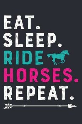 Cover of Eat Sleep Ride Horses Repeat