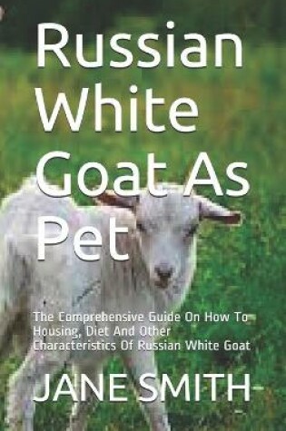 Cover of Russian White Goat As Pet