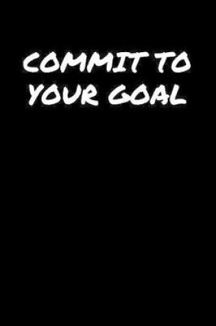 Cover of Commit To Your Goal