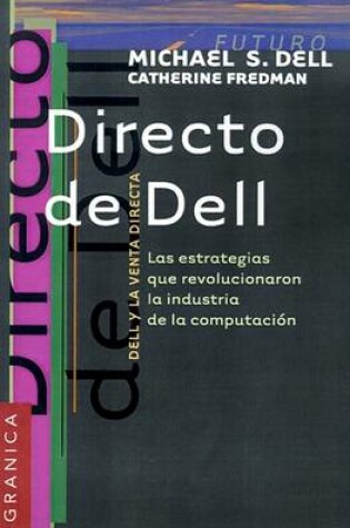 Cover of Directo De Dell: Las Estrategias Que Revolucionaron La Industria De La Computacion