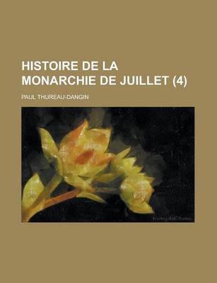 Book cover for Histoire de La Monarchie de Juillet (4 )