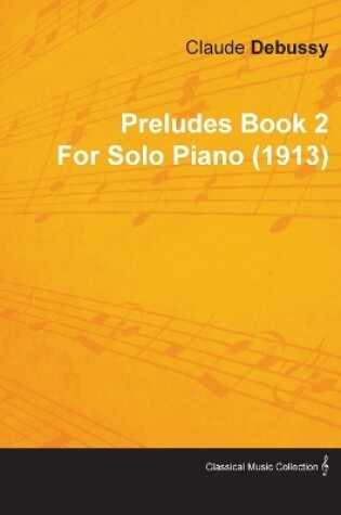 Cover of Preludes Book 2 By Claude Debussy For Solo Piano (1913)