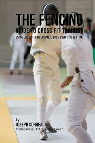 Cover of The Fencing Guide to Cross Fit Training