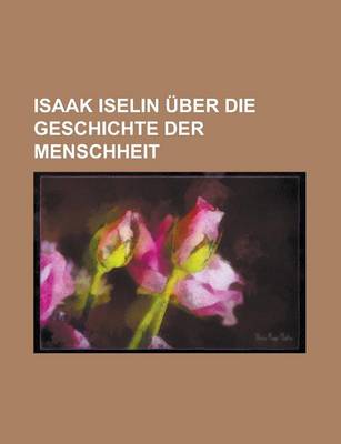 Book cover for Isaak Iselin Uber Die Geschichte Der Menschheit