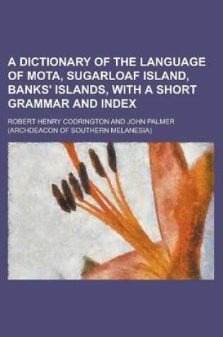 Cover of A Dictionary of the Language of Mota, Sugarloaf Island, Banks' Islands, with a Short Grammar and Index