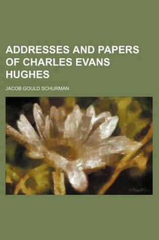 Cover of Addresses and Papers of Charles Evans Hughes