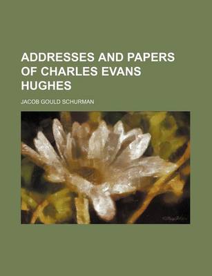 Book cover for Addresses and Papers of Charles Evans Hughes