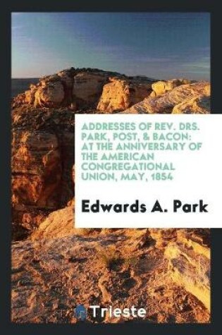 Cover of Addresses of Rev. Drs. Park, Post, & Bacon