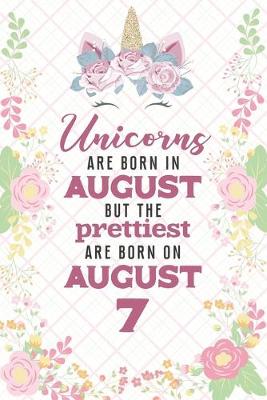 Book cover for Unicorns Are Born In August But The Prettiest Are Born On August 7